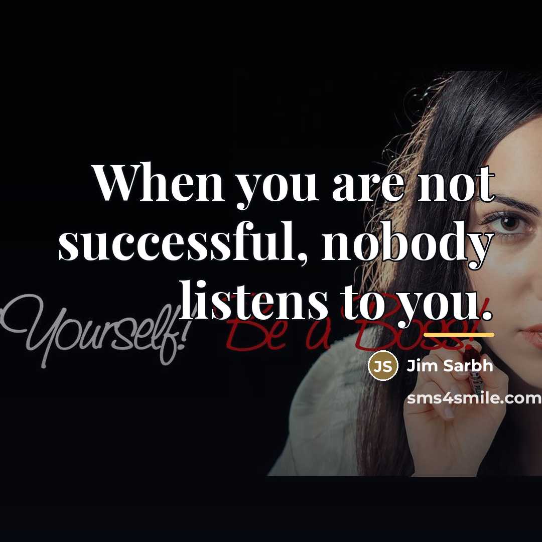 “When you are not successful, nobody listens to you.…” quote by Jim Sarbh