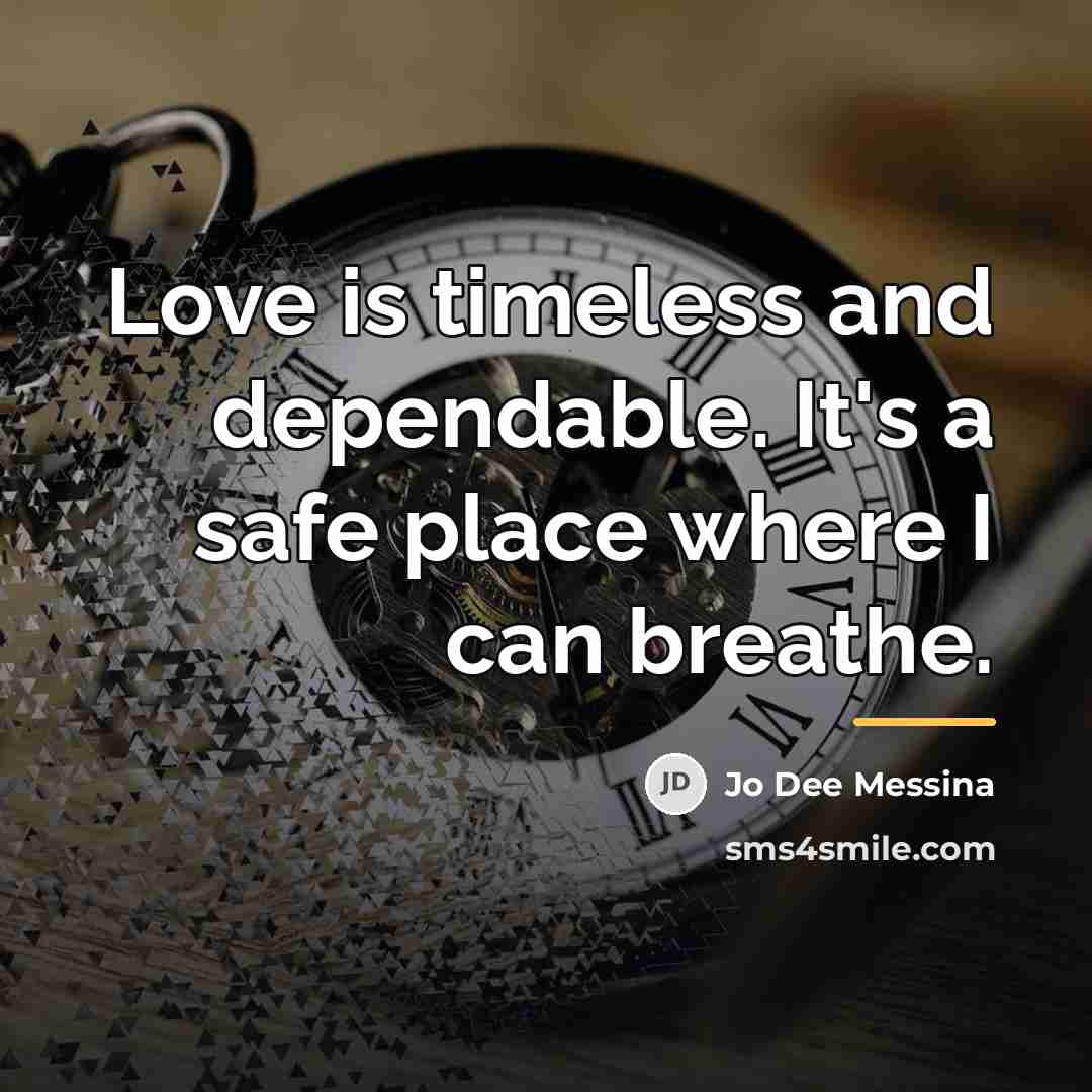 “Love is timeless and dependable. It's a safe place where…” quote by Jo Dee Messina