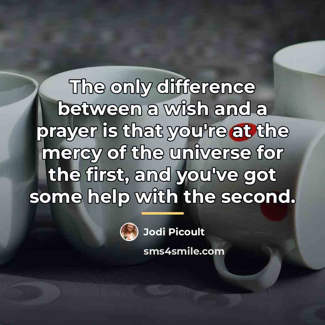 “The only difference between a wish and a prayer is…” quote by Jodi Picoult
