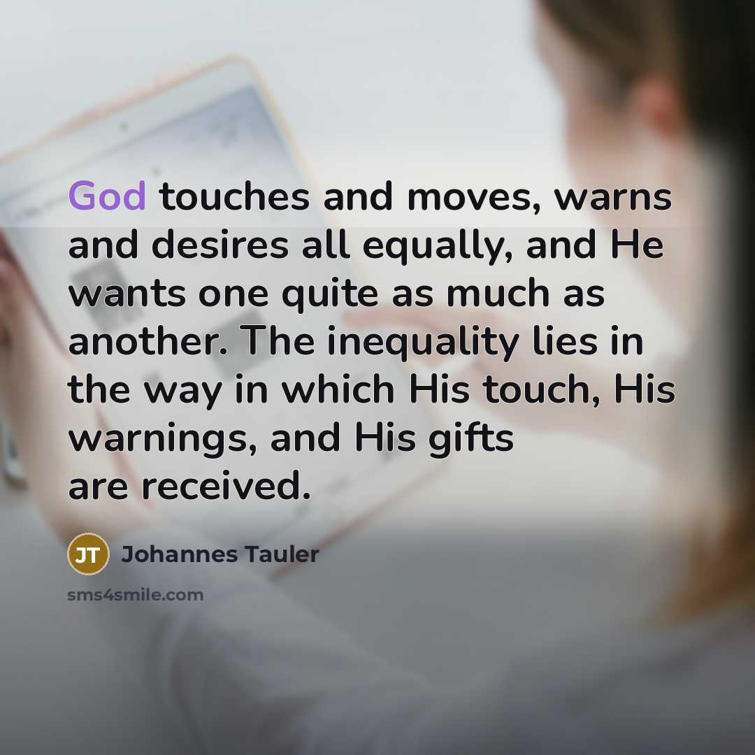 “God touches and moves, warns and desires all equally, and…” quote by Johannes Tauler