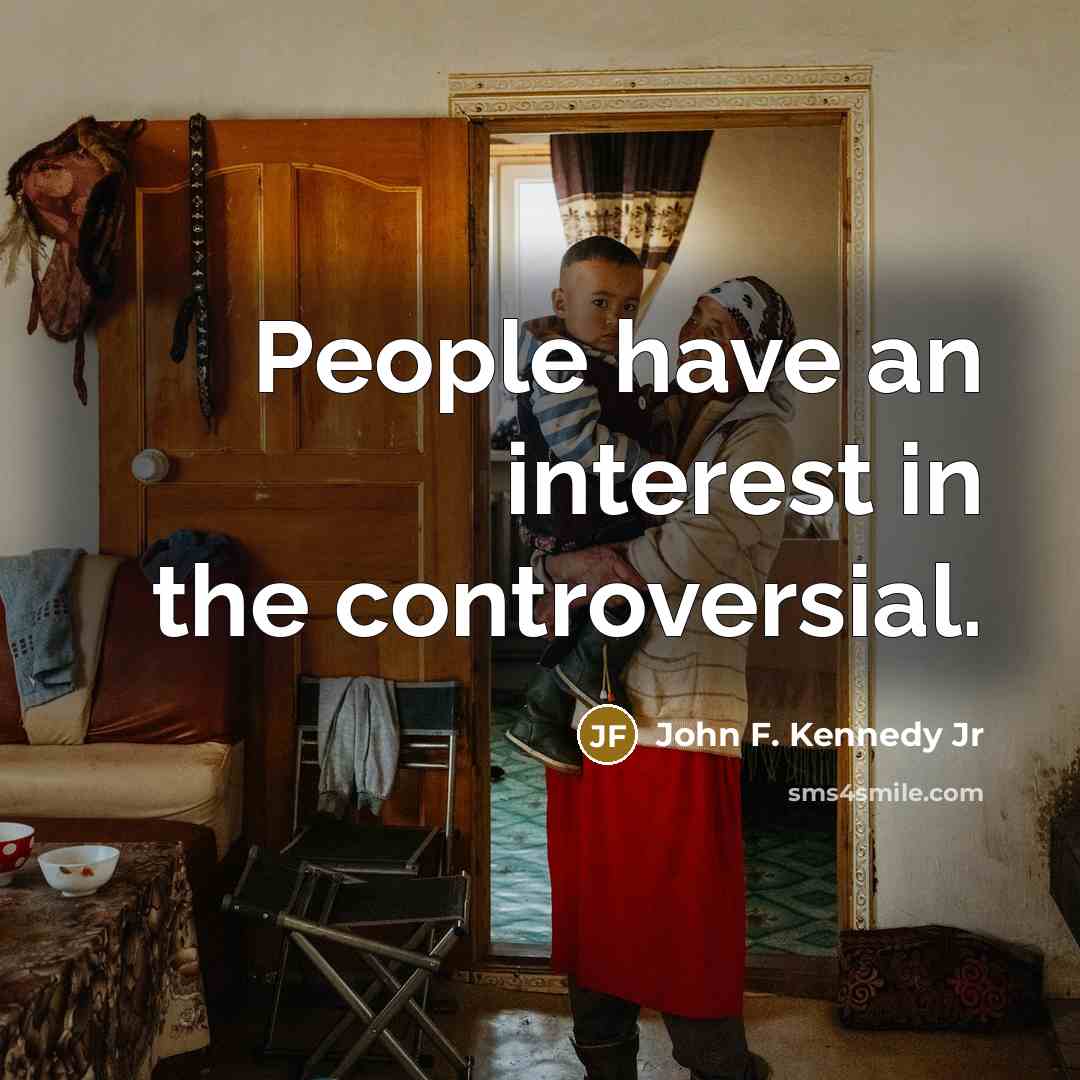 “People have an interest in the controversial.…” quote by John F. Kennedy Jr
