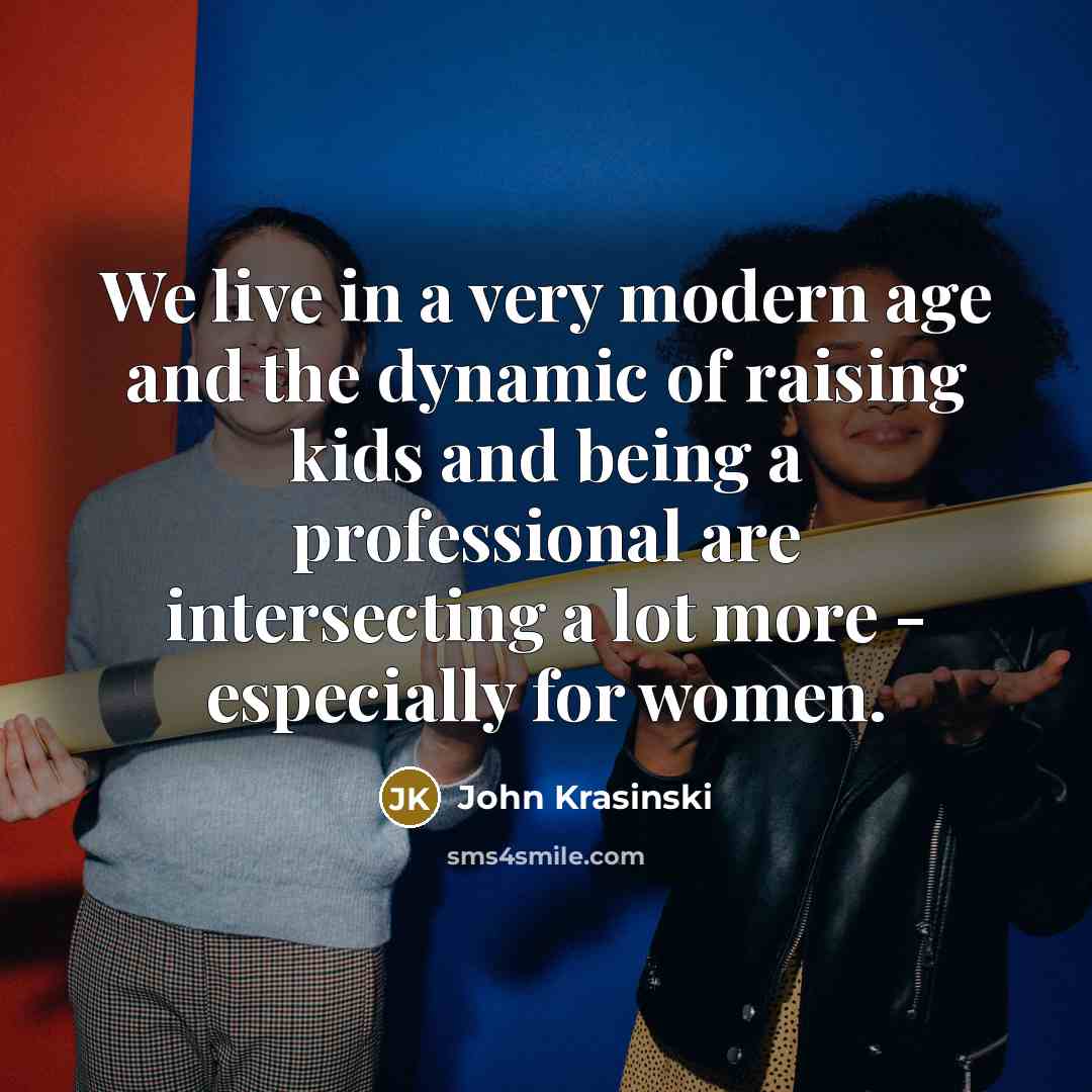 “We live in a very modern age and the dynamic…” quote by John Krasinski