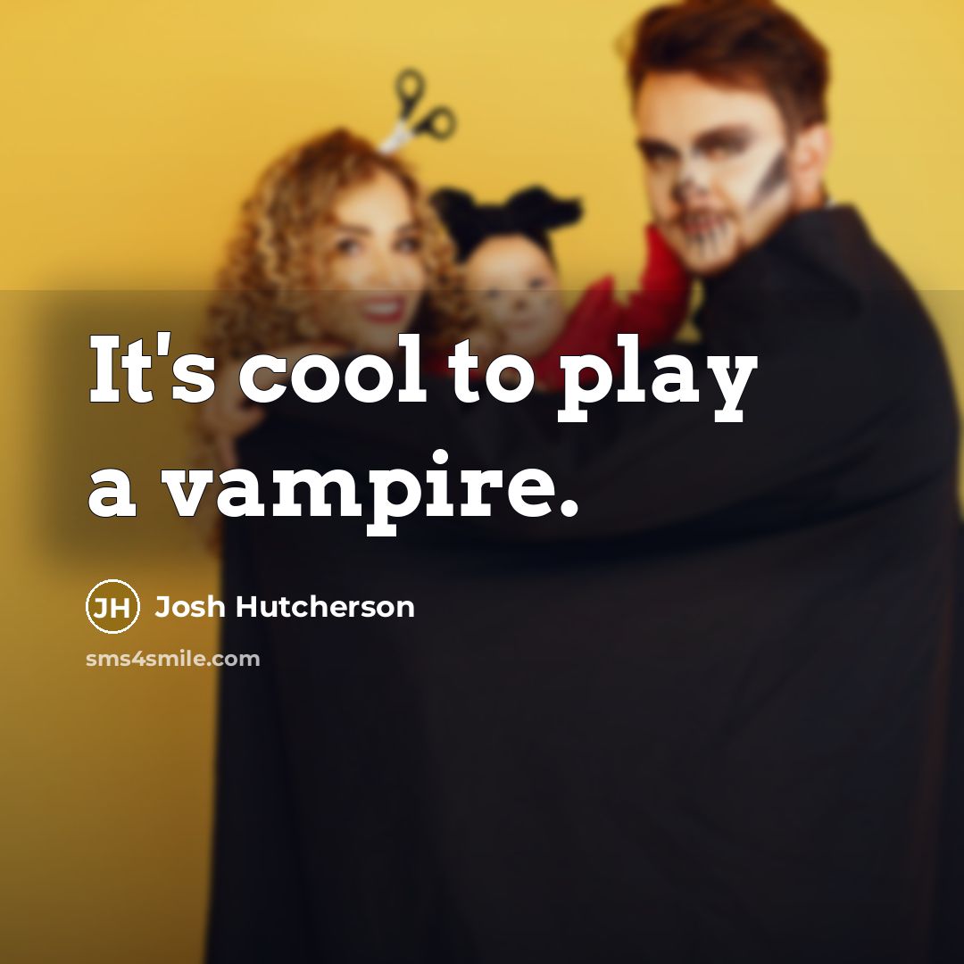 “It's cool to play a vampire.…” quote by Josh Hutcherson