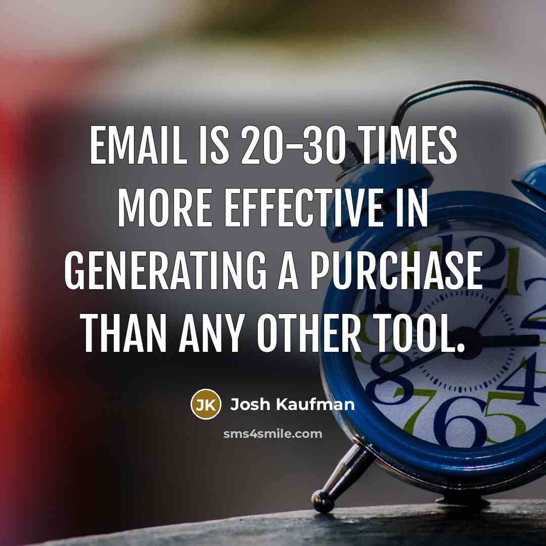 “Email is 20-30 times more effective in generating a purchase…” quote by Josh Kaufman