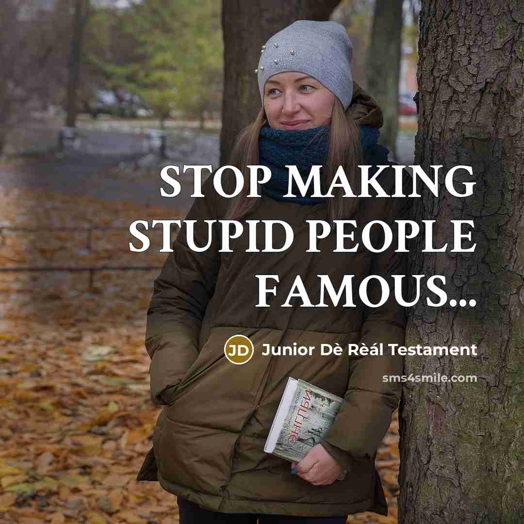 “STOP MAKING STUPID PEOPLE FAMOUS...…” quote by Junior Dè Rèál Testament