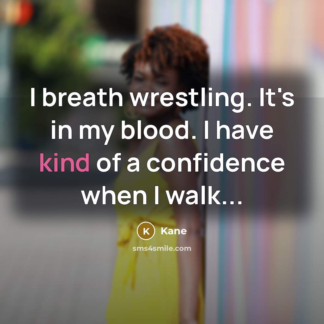 “I breath wrestling. It's in my blood. I have kind…” quote by Kane