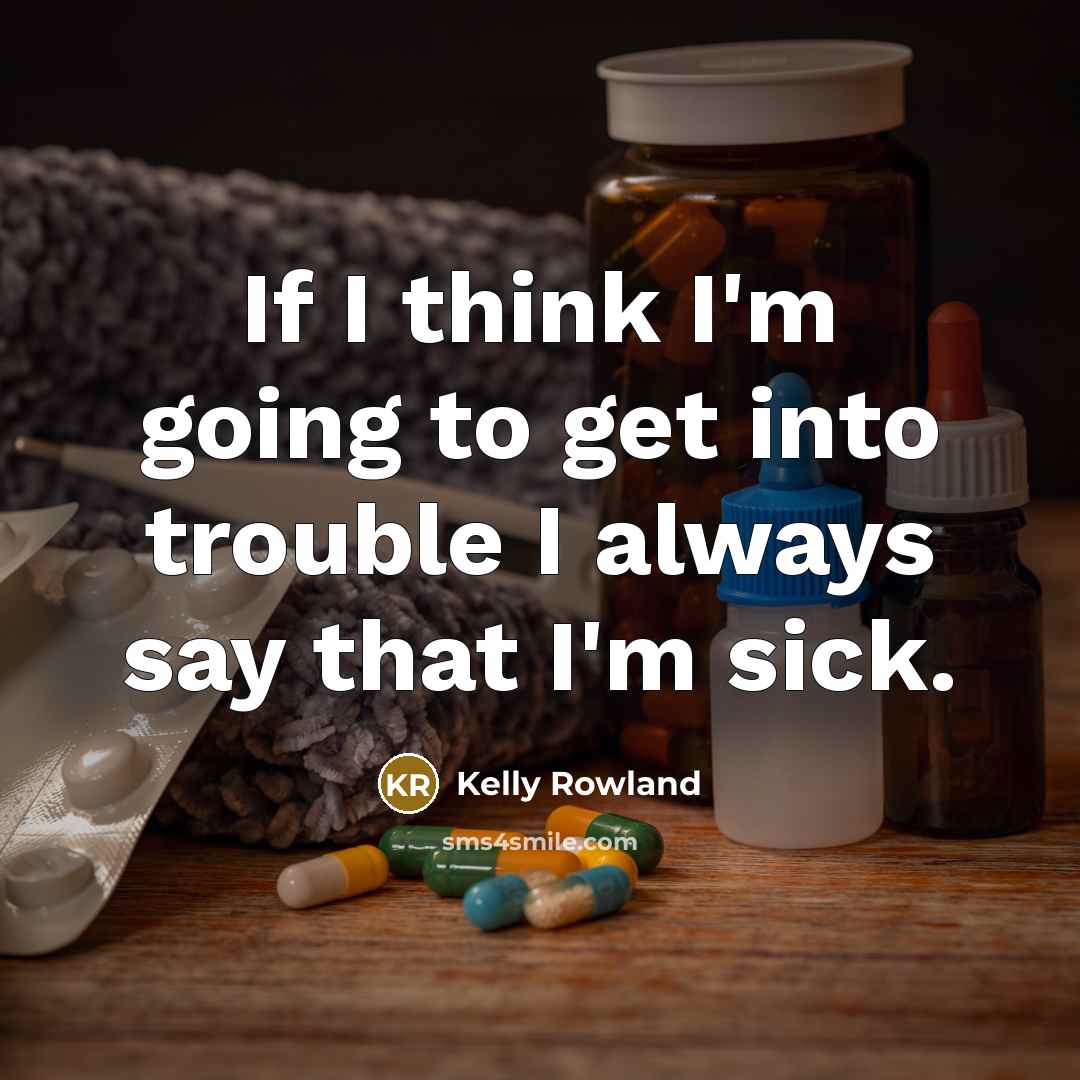 “If I think I'm going to get into trouble I…” quote by Kelly Rowland