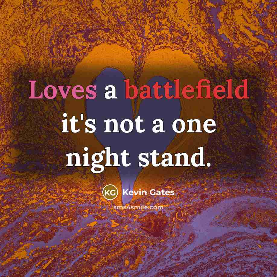 “Loves a battlefield it's not a one night stand.” quote by Kevin Gates