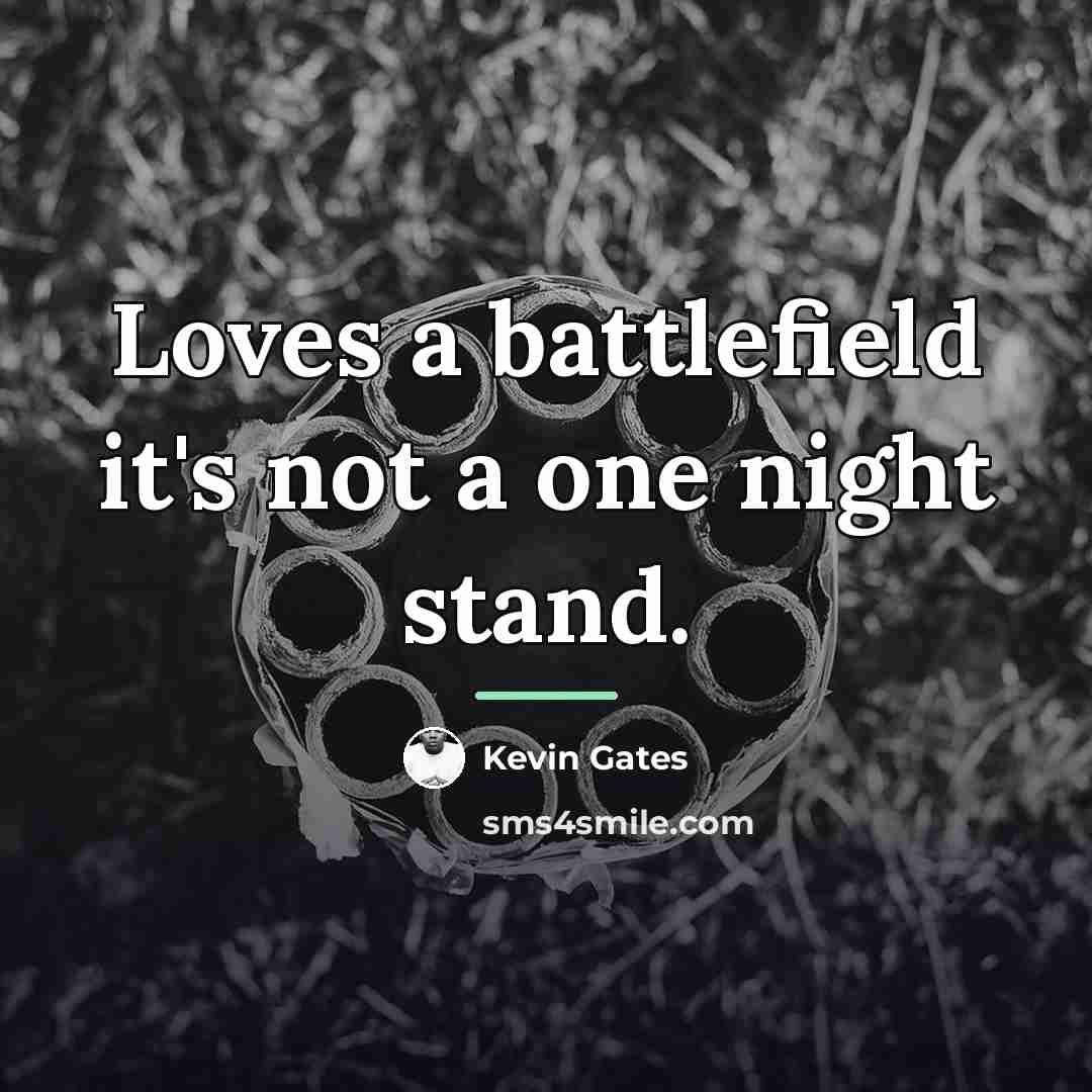 “Loves a battlefield it's not a one night stand.…” quote by Kevin Gates