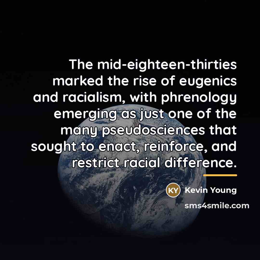 “The mid-eighteen-thirties marked the rise of eugenics and racialism, with…” quote by Kevin Young