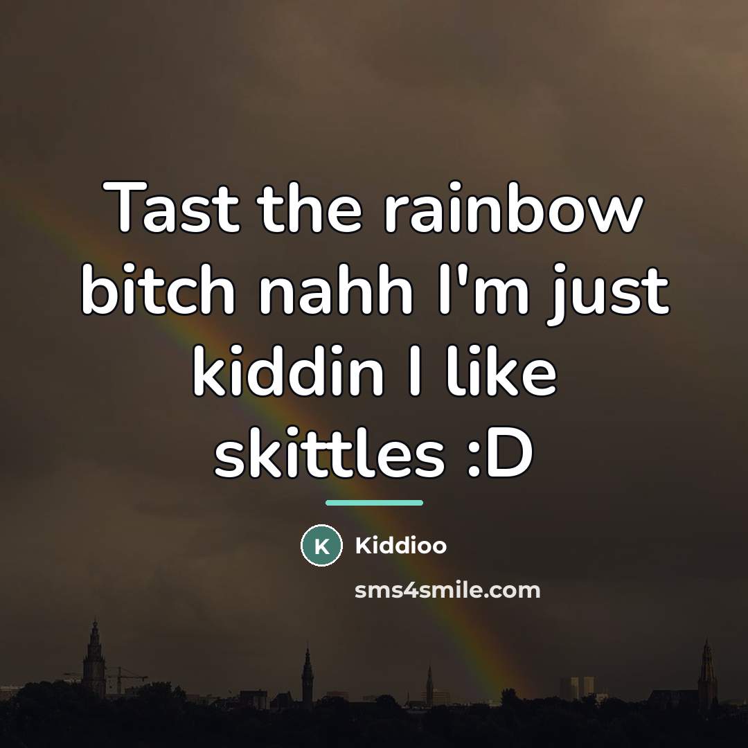 “Tast the rainbow bitch nahh I'm just kiddin I like…” quote by Kiddioo