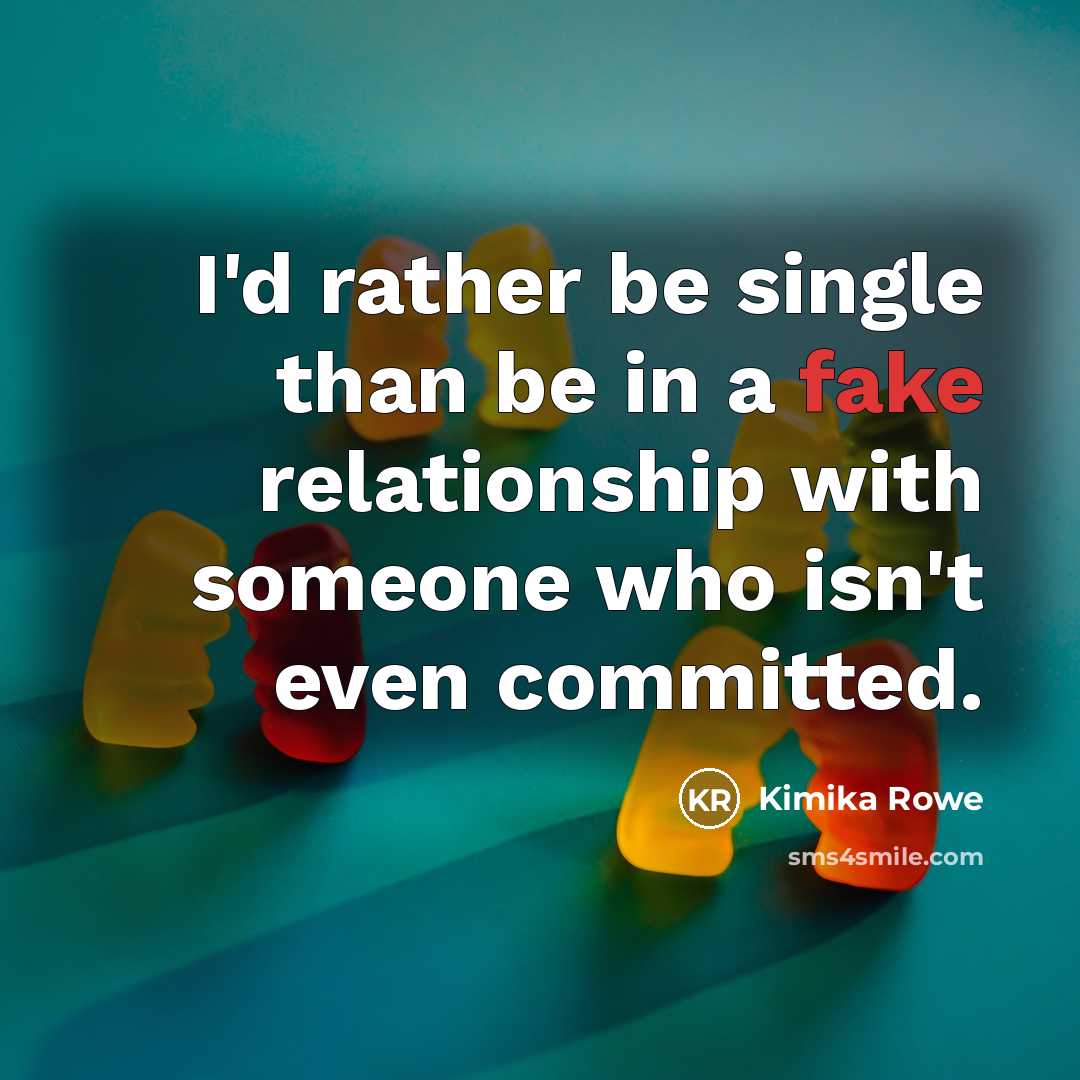 “I'd rather be single than be in a fake relationship…” quote by Kimika Rowe