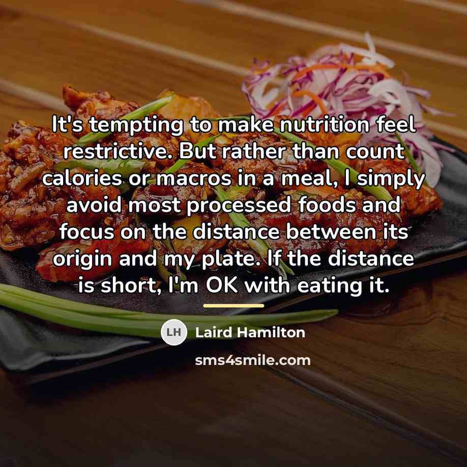 “It's tempting to make nutrition feel restrictive. But rather than…” quote by Laird Hamilton