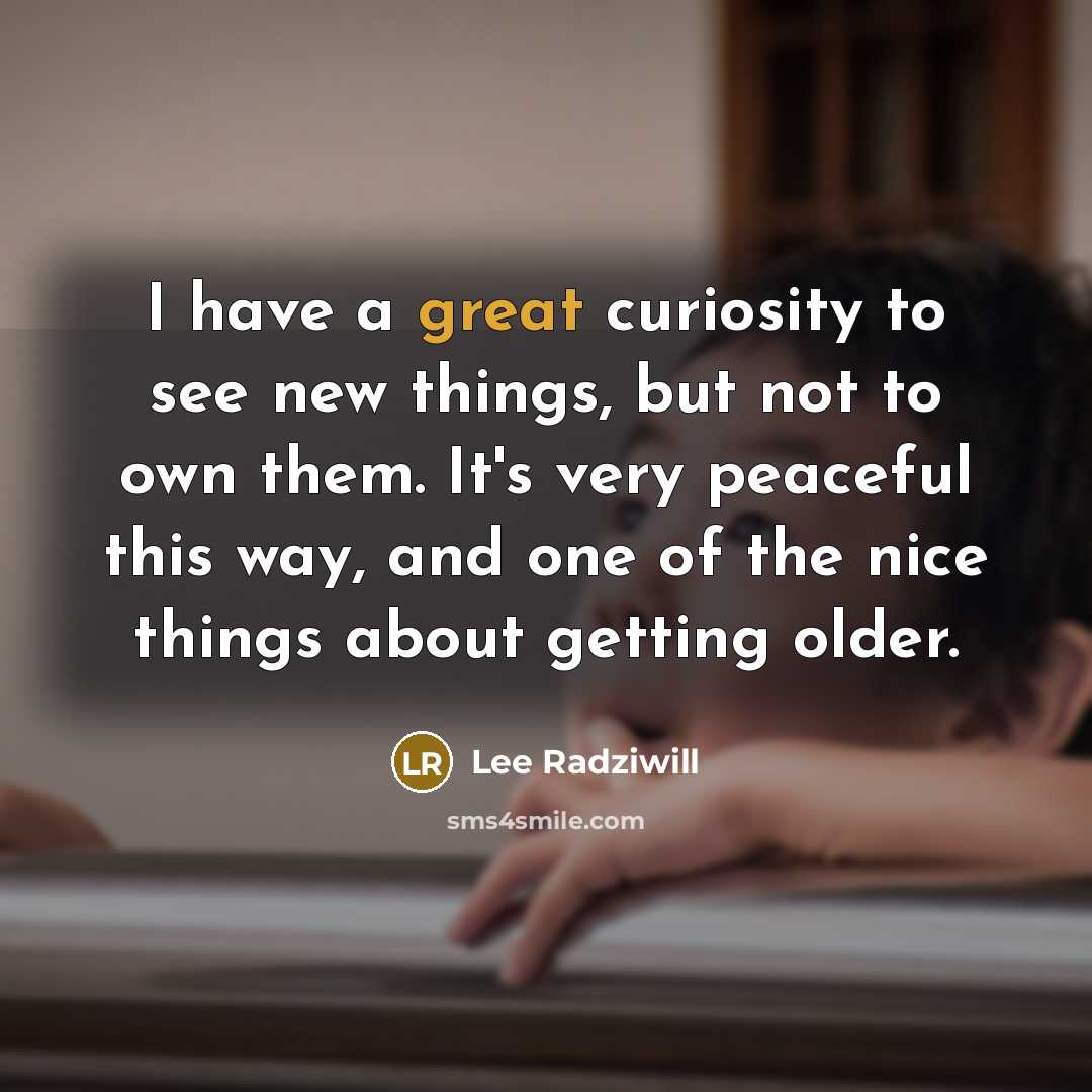 “I have a great curiosity to see new things, but…” quote by Lee Radziwill