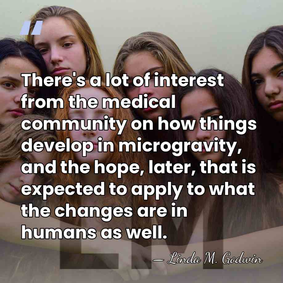 There's a lot of interest from the medical community on how things&hellip; - Linda M. Godwin