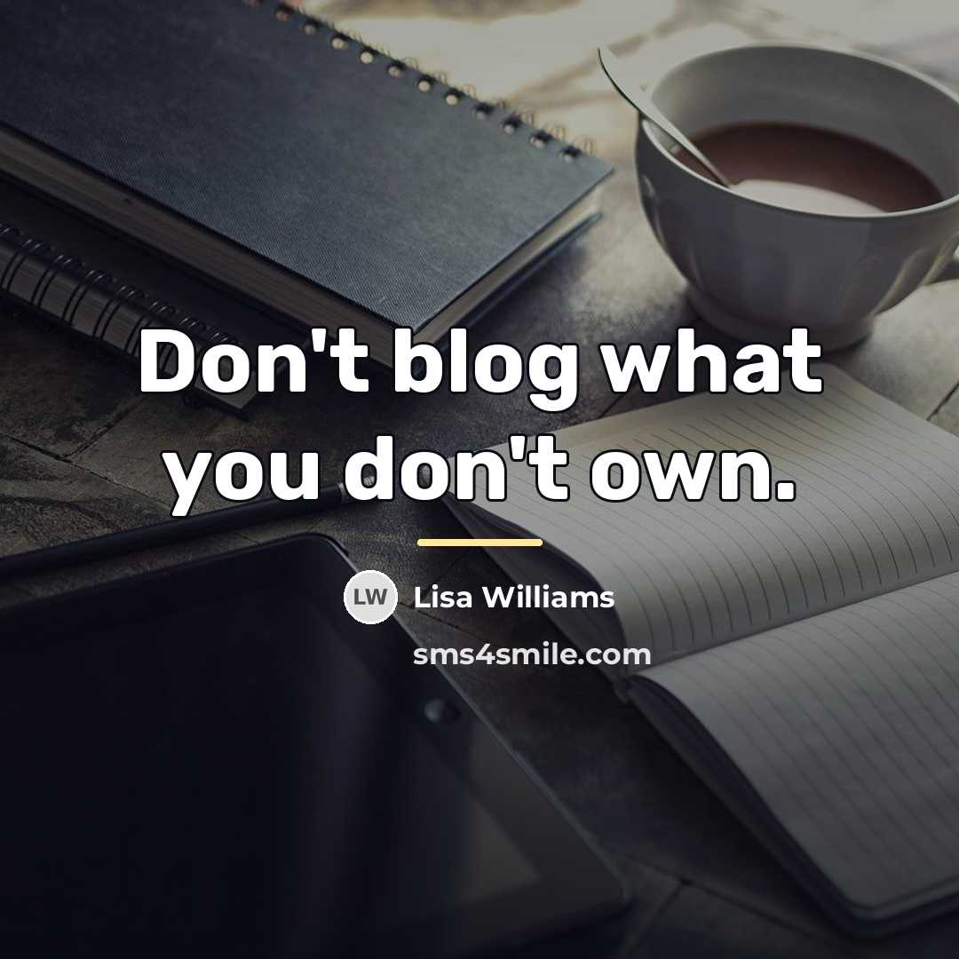 “Don't blog what you don't own.…” quote by Lisa Williams