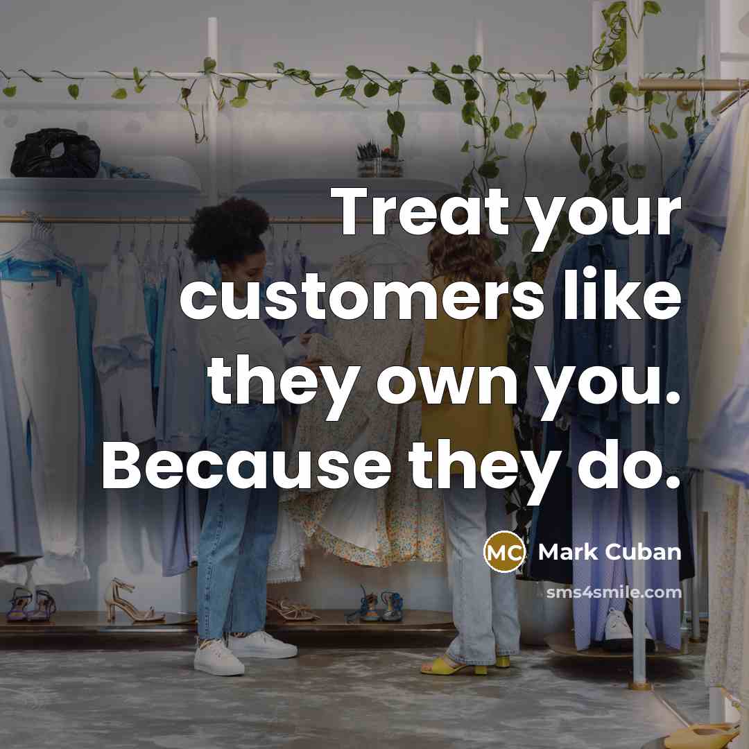 “Treat your customers like they own you. Because they do.…” quote by Mark Cuban
