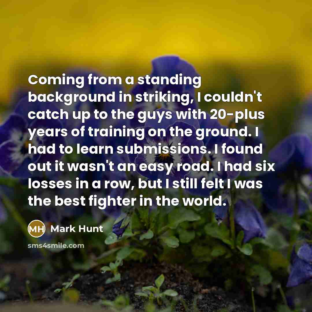 “Coming from a standing background in striking, I couldn't catch…” quote by Mark Hunt
