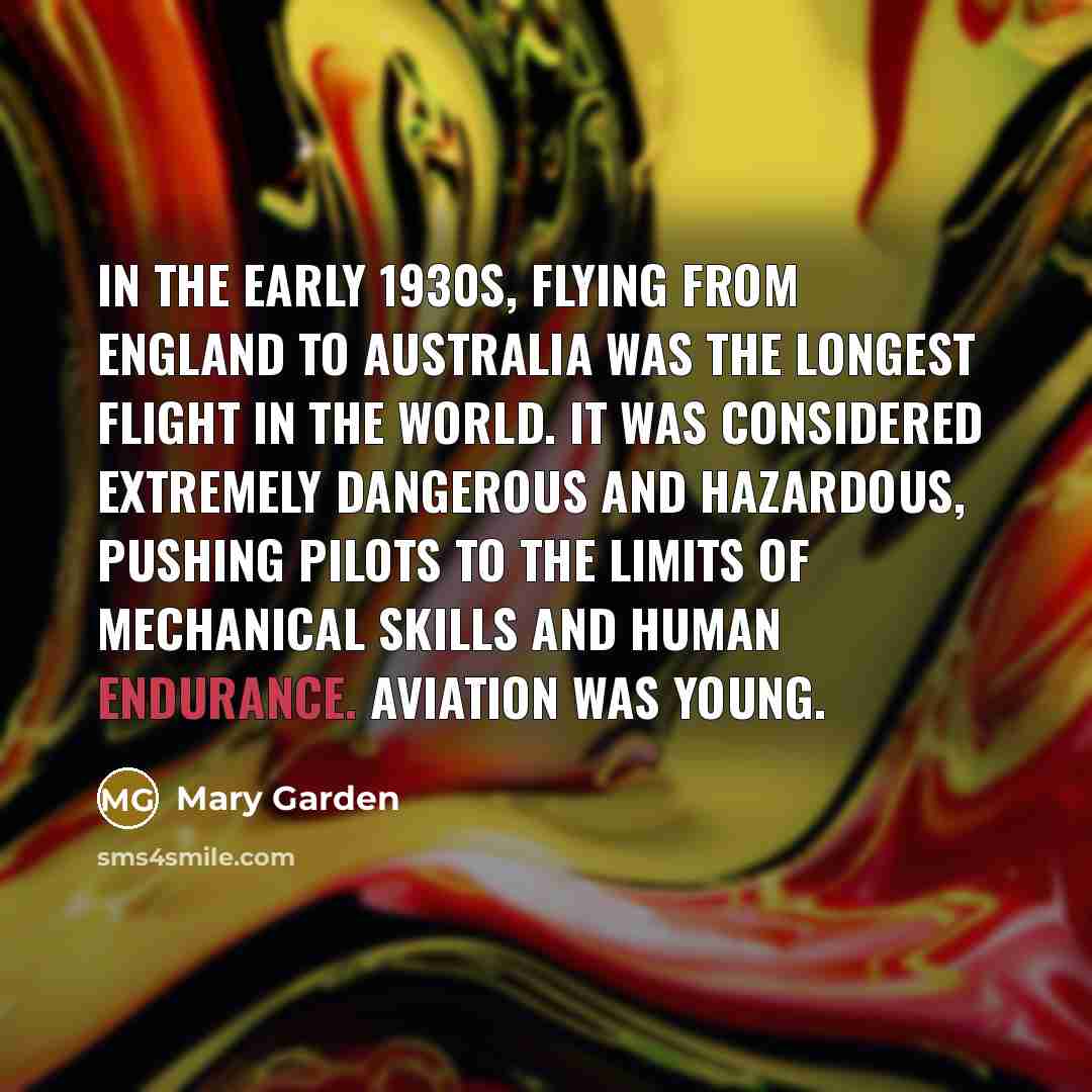 “In the early 1930s, flying from England to Australia was…” quote by Mary Garden