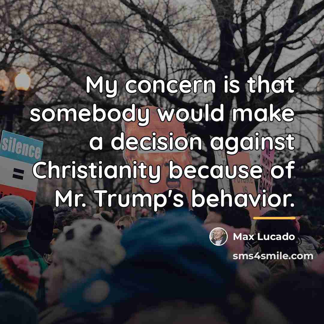 “My concern is that somebody would make a decision against…” quote by Max Lucado