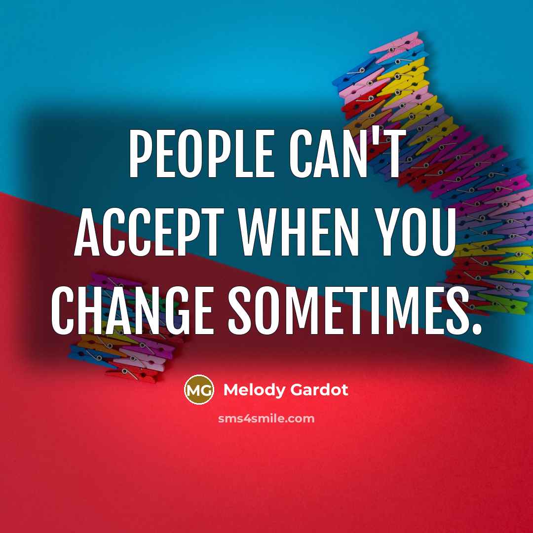 “People can't accept when you change sometimes.…” quote by Melody Gardot