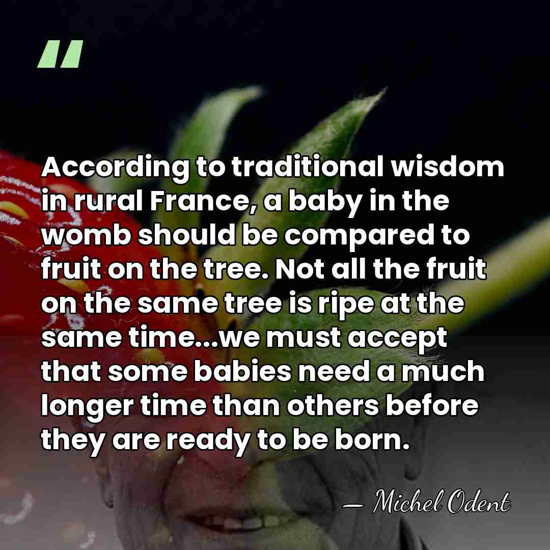 According to traditional wisdom in rural France, a baby in the womb&hellip; - Michel Odent