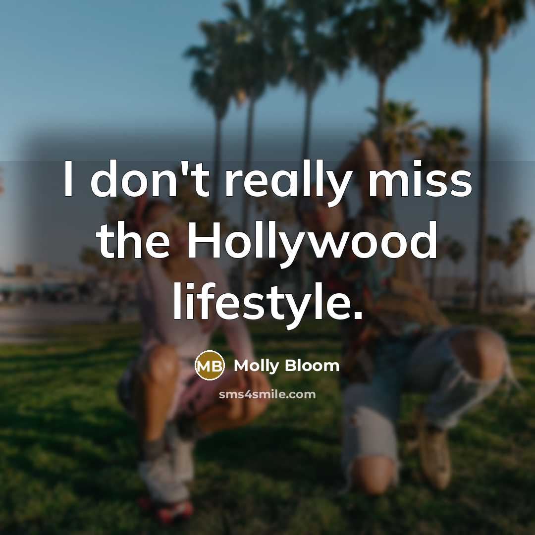 “I don't really miss the Hollywood lifestyle.…” quote by Molly Bloom
