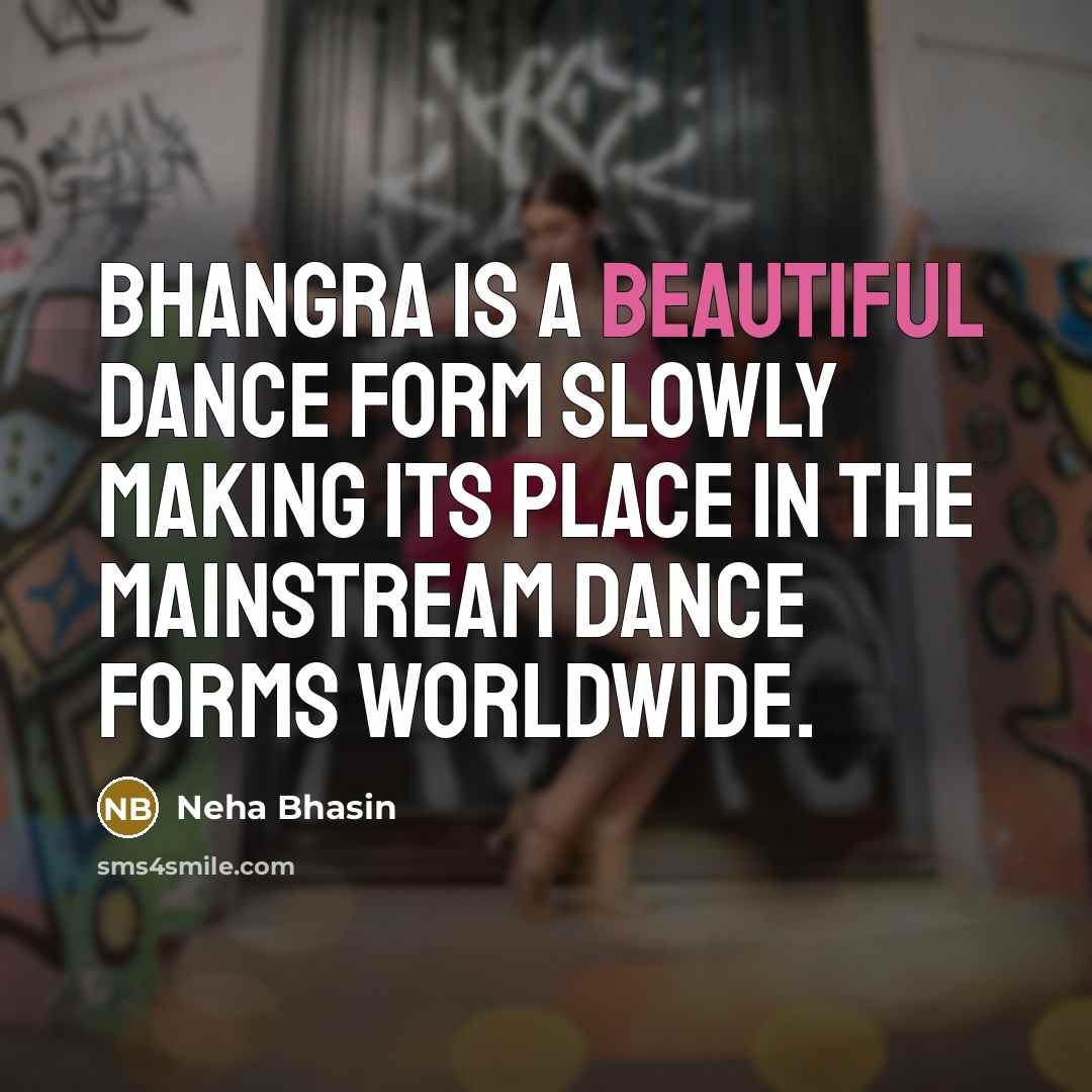 “Bhangra is a beautiful dance form slowly making its place…” quote by Neha Bhasin