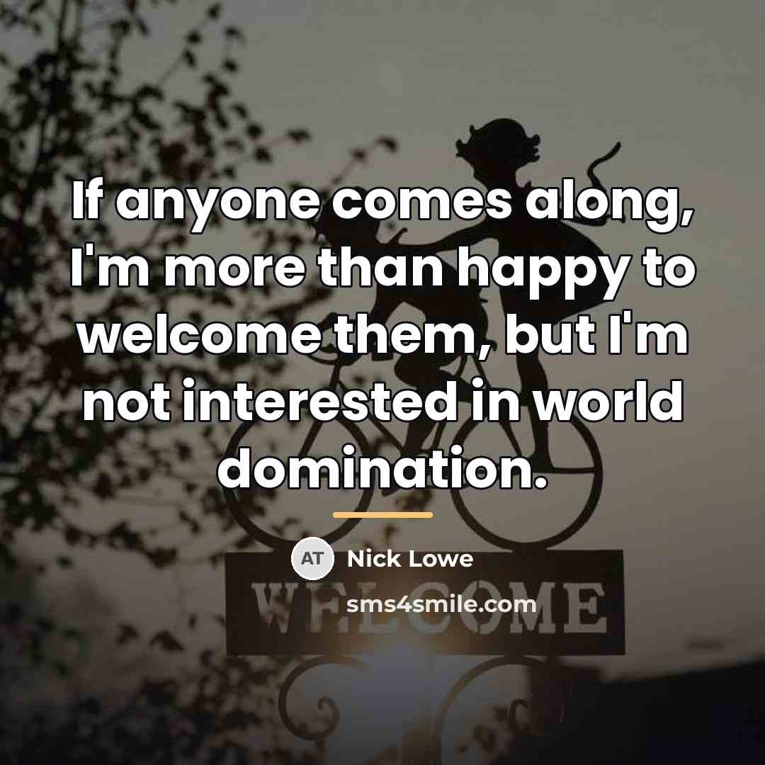 “If anyone comes along, I'm more than happy to welcome…” quote by Nick Lowe