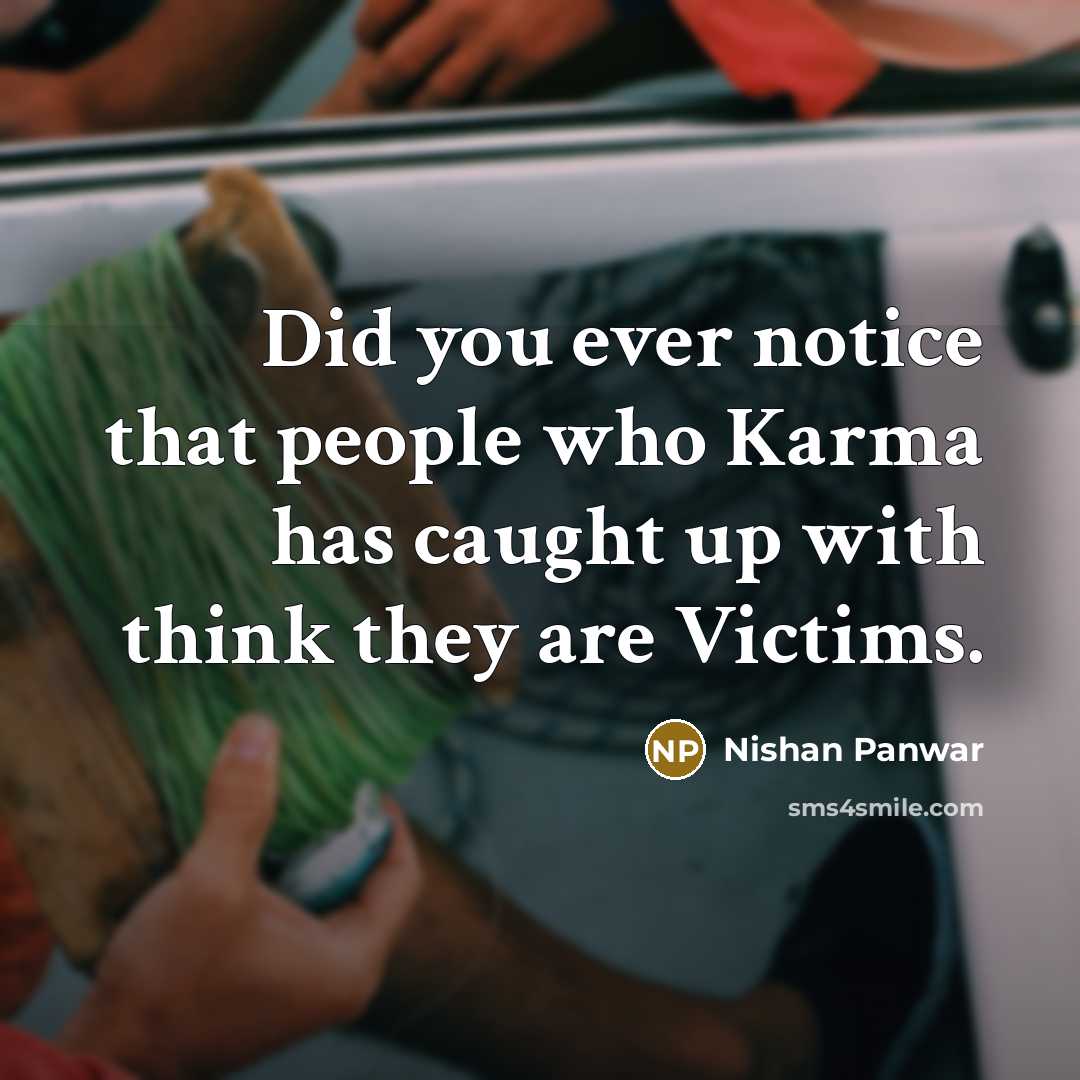 “Did you ever notice that people who Karma has caught…” quote by Nishan Panwar