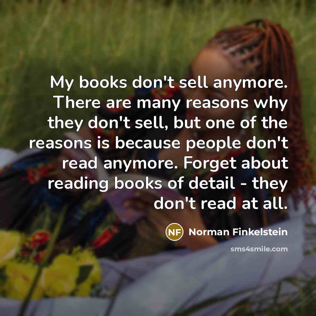 “My books don't sell anymore. There are many reasons why…” quote by Norman Finkelstein