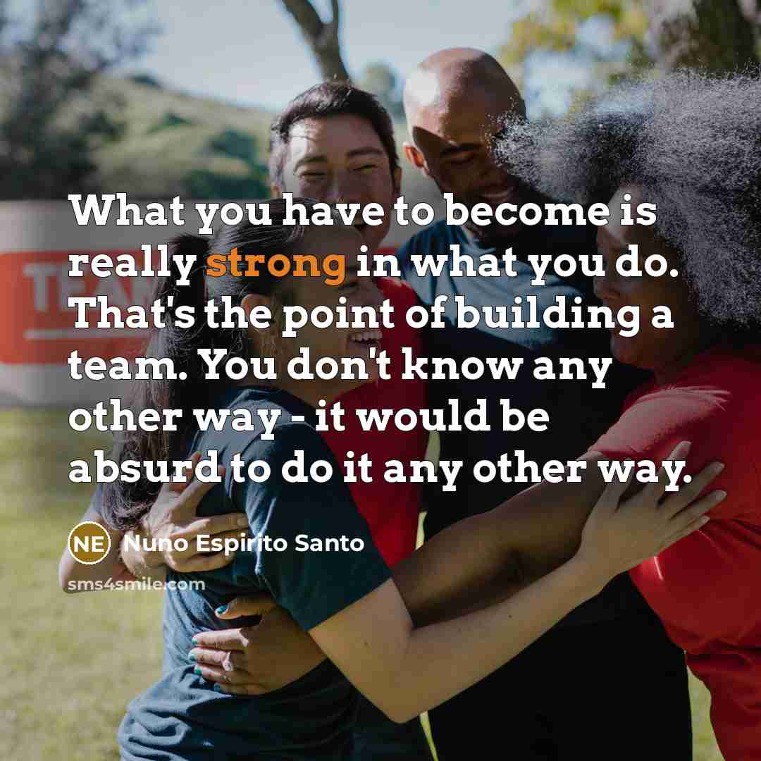 “What you have to become is really strong in what…” quote by Nuno Espirito Santo