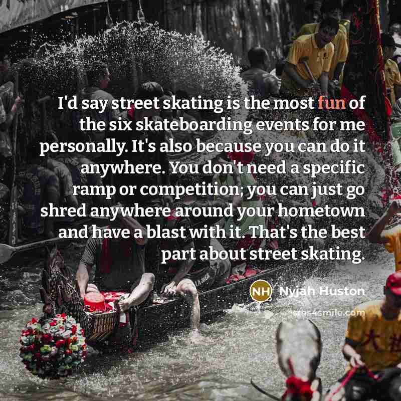 “I'd say street skating is the most fun of the…” quote by Nyjah Huston