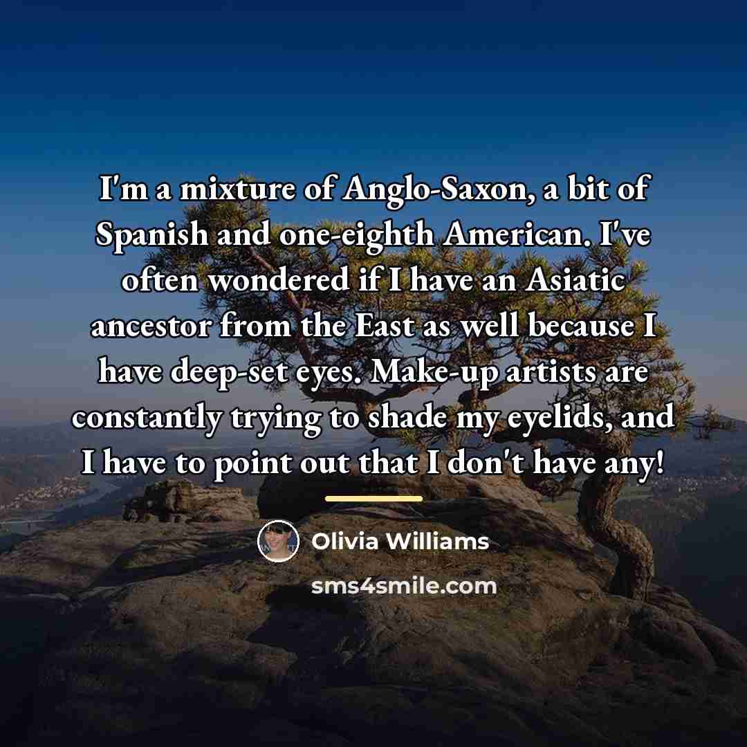 “I'm a mixture of Anglo-Saxon, a bit of Spanish and…” quote by Olivia Williams