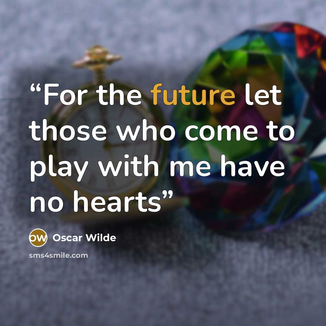 “For the future let those who come to play with me have no hearts” quote by Oscar Wilde