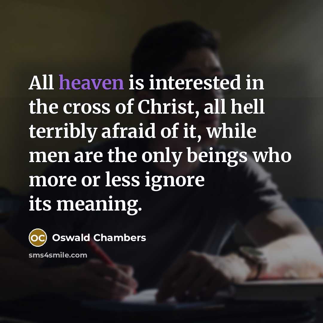 “All heaven is interested in the cross of Christ, all…” quote by Oswald Chambers