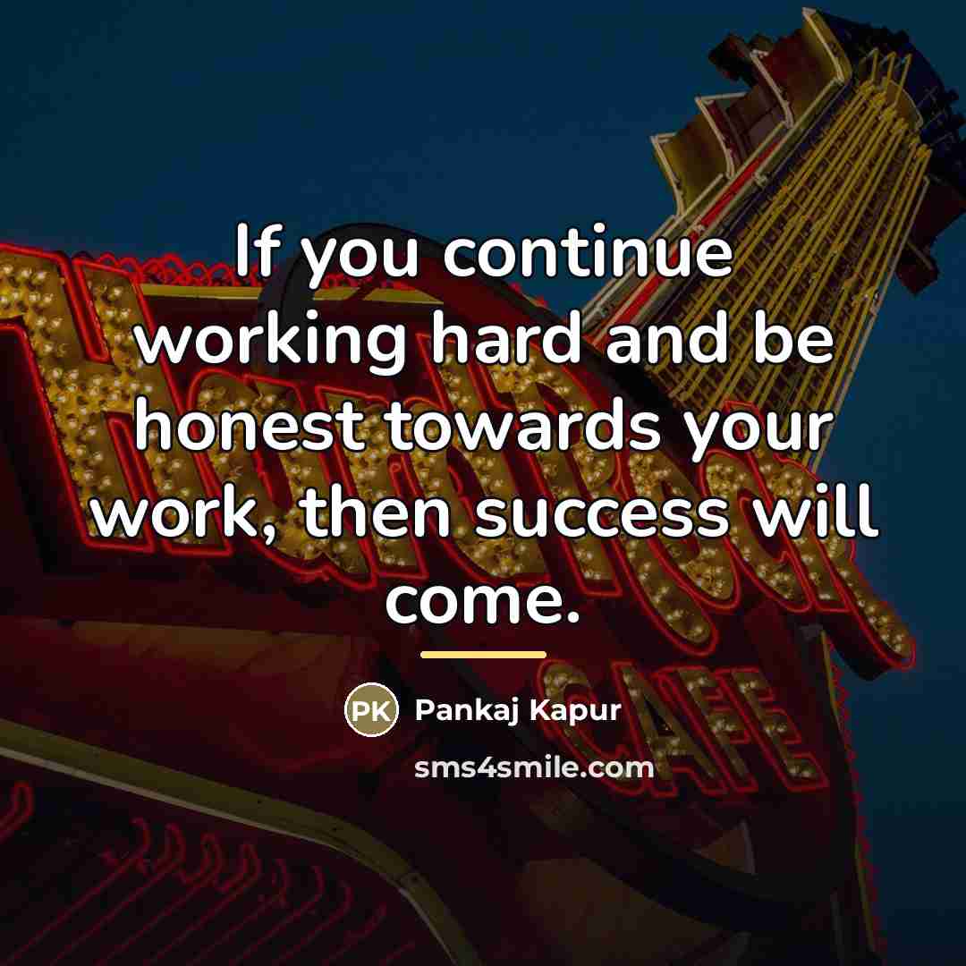 “If you continue working hard and be honest towards your…” quote by Pankaj Kapur