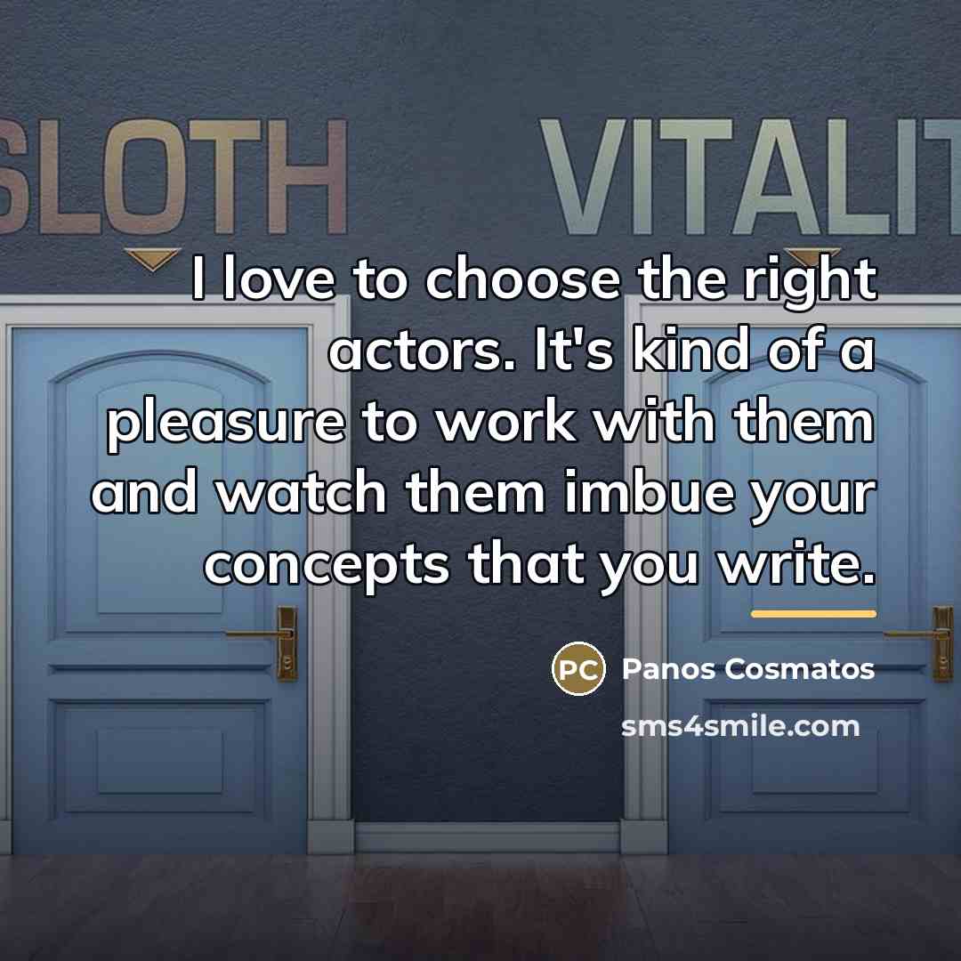 “I love to choose the right actors. It's kind of…” quote by Panos Cosmatos