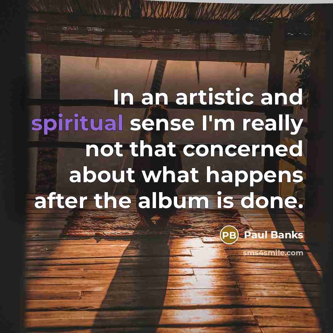 “In an artistic and spiritual sense I'm really not that…” quote by Paul Banks