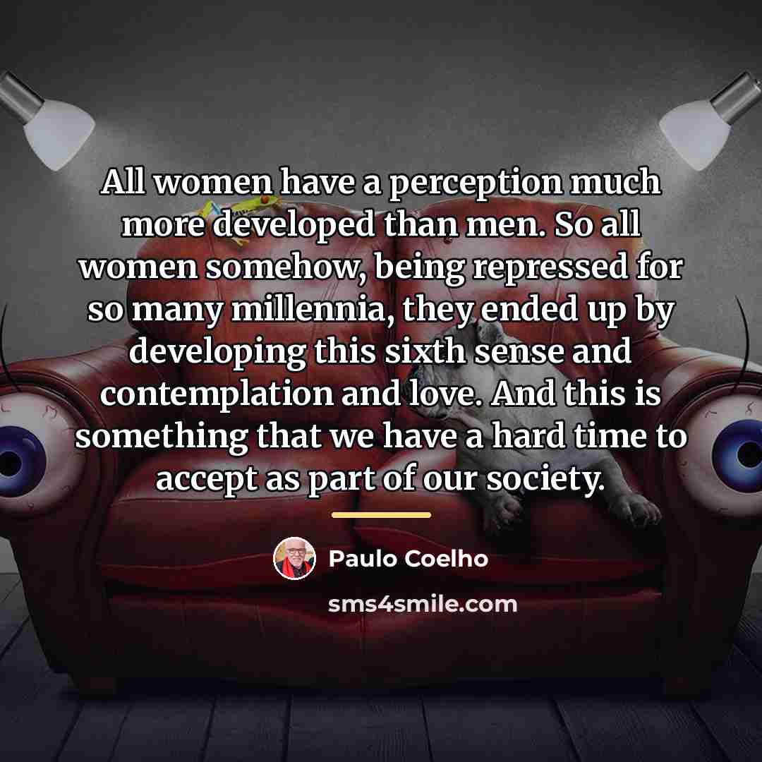 “All women have a perception much more developed than men.…” quote by Paulo Coelho