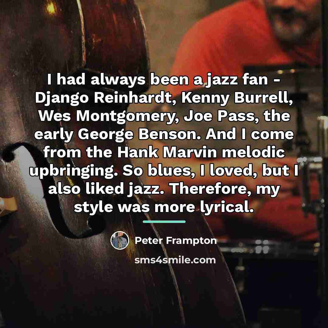 “I had always been a jazz fan - Django Reinhardt,…” quote by Peter Frampton
