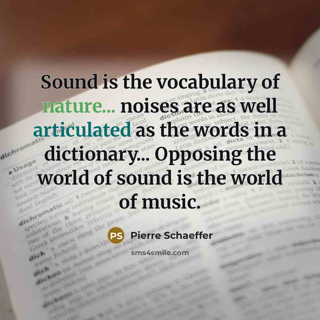 “Sound is the vocabulary of nature... noises are as well…” quote by Pierre Schaeffer