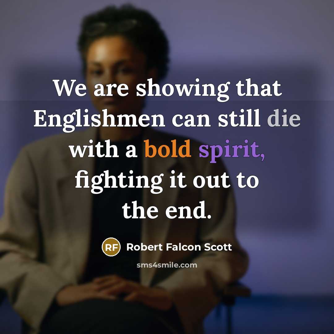 “We are showing that Englishmen can still die with a…” quote by Robert Falcon Scott