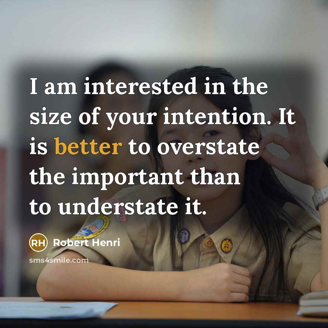 “I am interested in the size of your intention. It…” quote by Robert Henri
