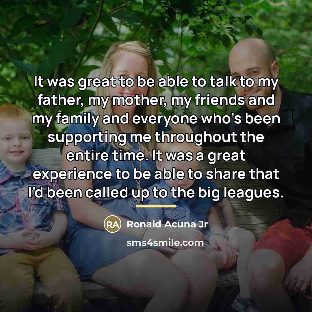 “It was great to be able to talk to my…” quote by Ronald Acuna Jr