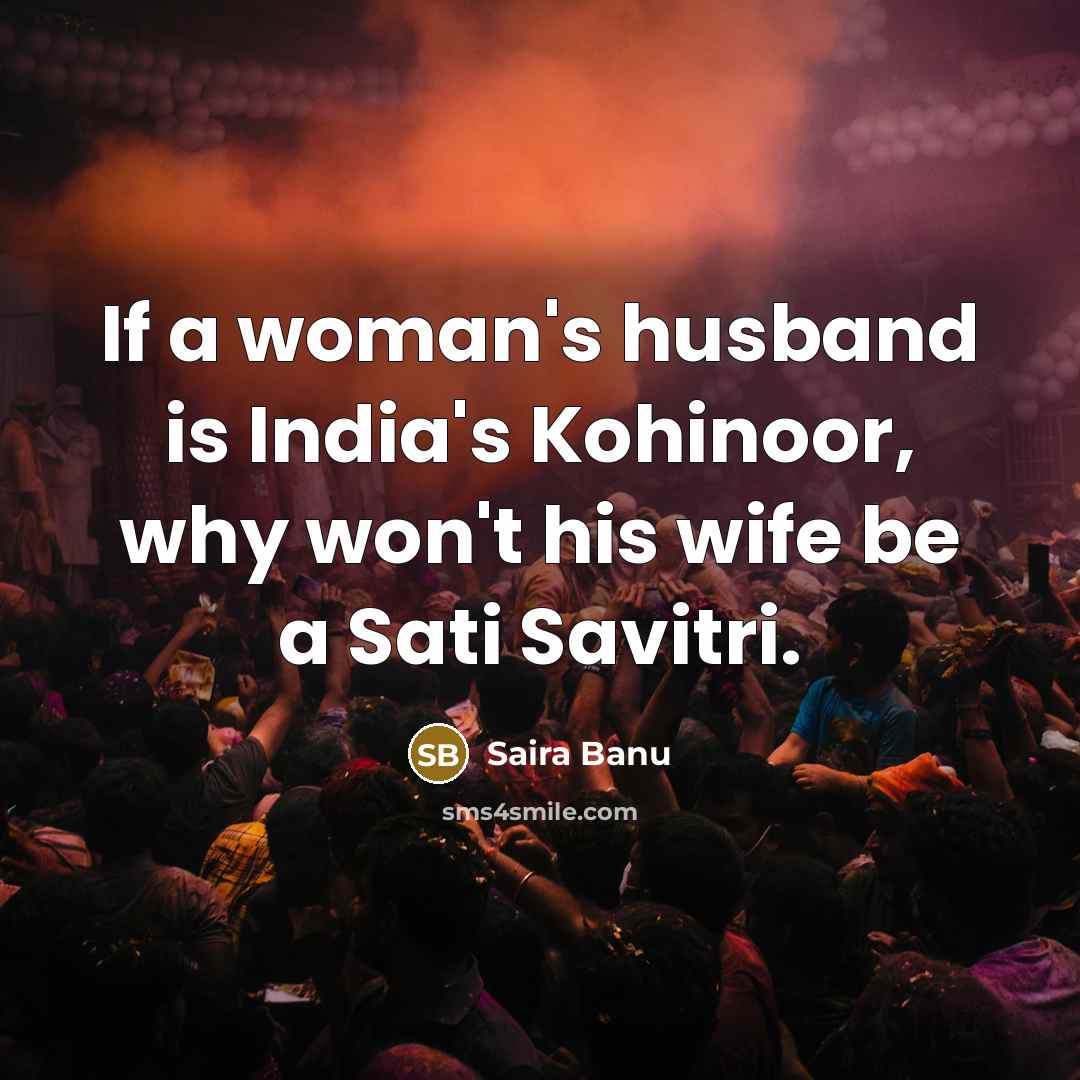 “If a woman's husband is India's Kohinoor, why won't his…” quote by Saira Banu