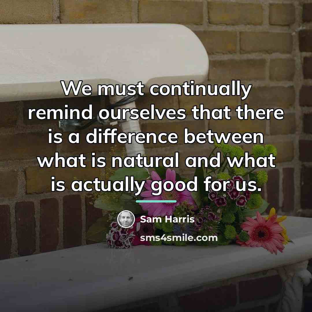 “We must continually remind ourselves that there is a difference…” quote by Sam Harris