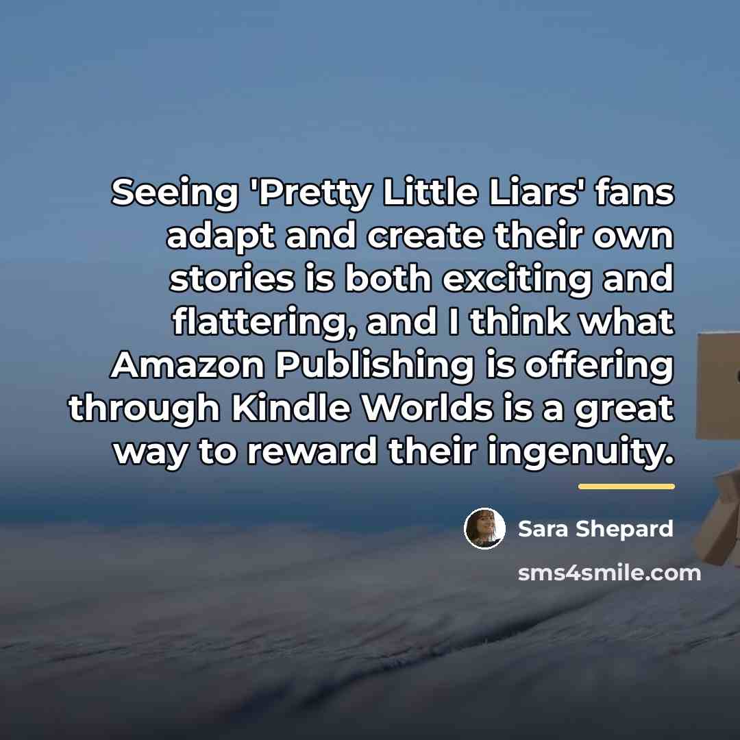 “Seeing 'Pretty Little Liars' fans adapt and create their own…” quote by Sara Shepard