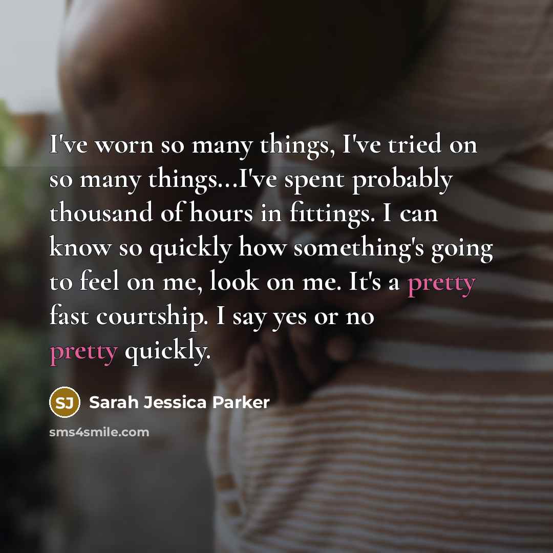 “I've worn so many things, I've tried on so many…” quote by Sarah Jessica Parker