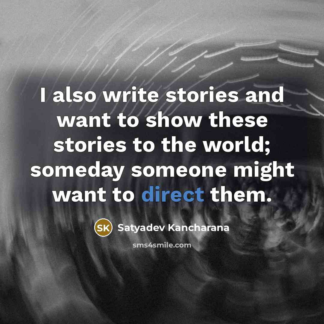 “I also write stories and want to show these stories…” quote by Satyadev Kancharana